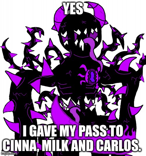 God Consumer Spike | YES; I GAVE MY PASS TO CINNA, MILK AND CARLOS. | image tagged in god consumer spike | made w/ Imgflip meme maker
