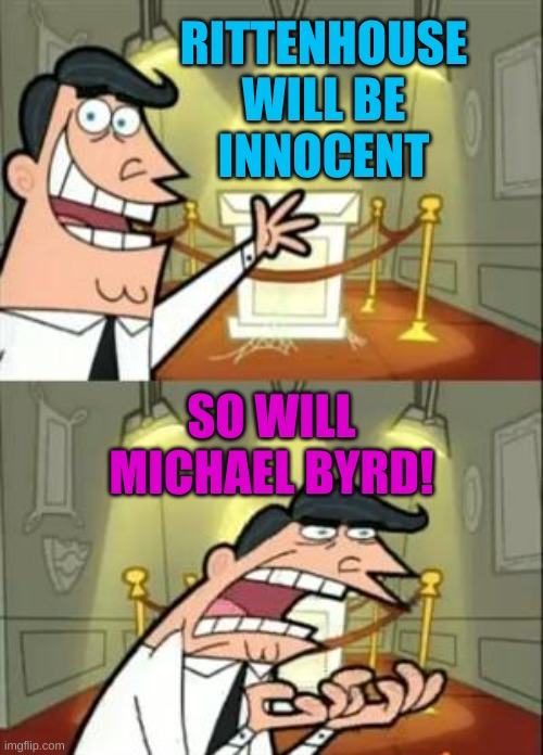 can't have it both ways | RITTENHOUSE
WILL BE
INNOCENT; SO WILL MICHAEL BYRD! | image tagged in memes,this is where i'd put my trophy if i had one,kyle rittenhouse,michael byrd,ashli babbitt,double standard | made w/ Imgflip meme maker