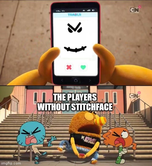 Gumball | THE PLAYERS WITHOUT STITCHFACE | image tagged in gumball | made w/ Imgflip meme maker