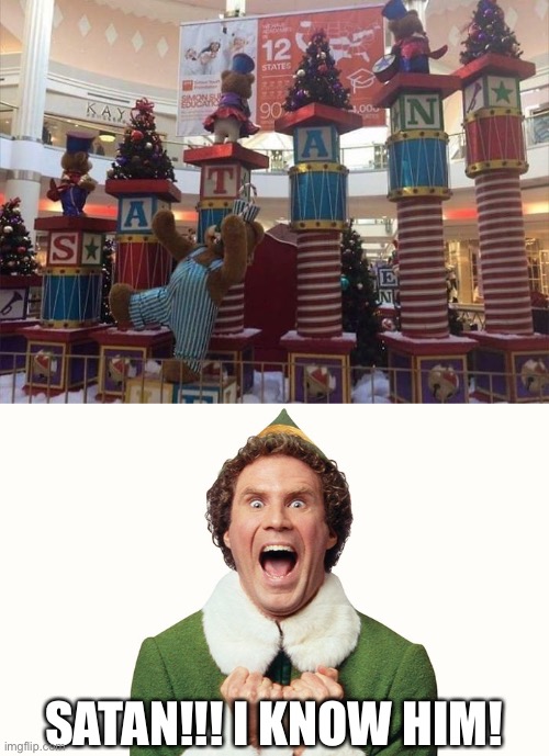 Six weeks remaining until Christmas |  SATAN!!! I KNOW HIM! | image tagged in buddy the elf excited,memes,christmas,funny,design fails,will ferrell | made w/ Imgflip meme maker