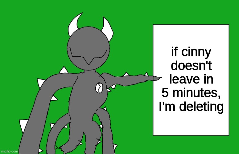 s p i k e 2 | if cinny doesn't leave in 5 minutes, I'm deleting | image tagged in s p i k e 2 | made w/ Imgflip meme maker
