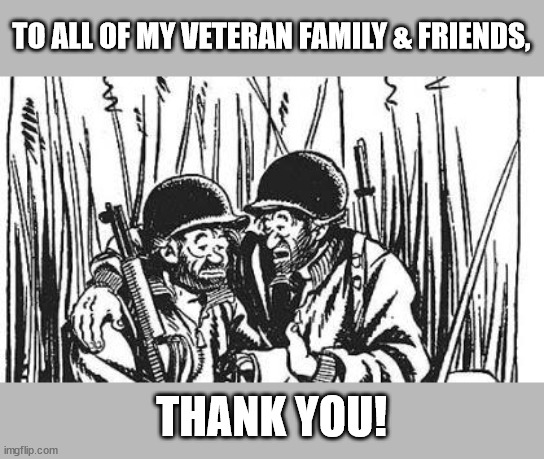 Veterans Willie & Joe |  TO ALL OF MY VETERAN FAMILY & FRIENDS, THANK YOU! | image tagged in veterans day | made w/ Imgflip meme maker