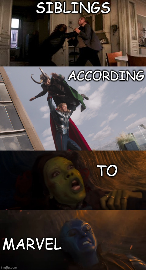Here are some unflattering pics of these comedic duos we call siblings | SIBLINGS; ACCORDING; TO; MARVEL | image tagged in thor,loki,guardians of the galaxy vol 2,avengers,black widow | made w/ Imgflip meme maker