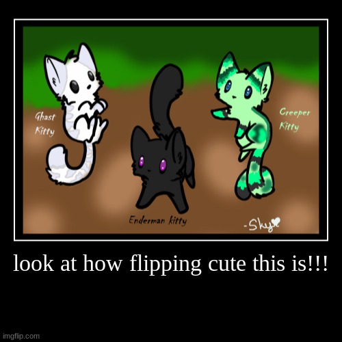 adorable minecraft cats | image tagged in minecraft,cute,cute cat,cats,cat,adorable | made w/ Imgflip demotivational maker