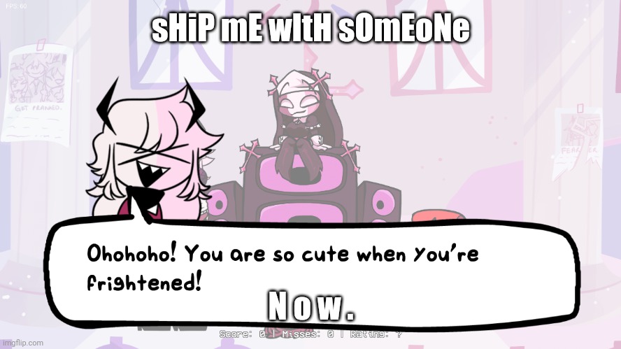 e | sHiP mE wItH sOmEoNe; N o w . | image tagged in e | made w/ Imgflip meme maker