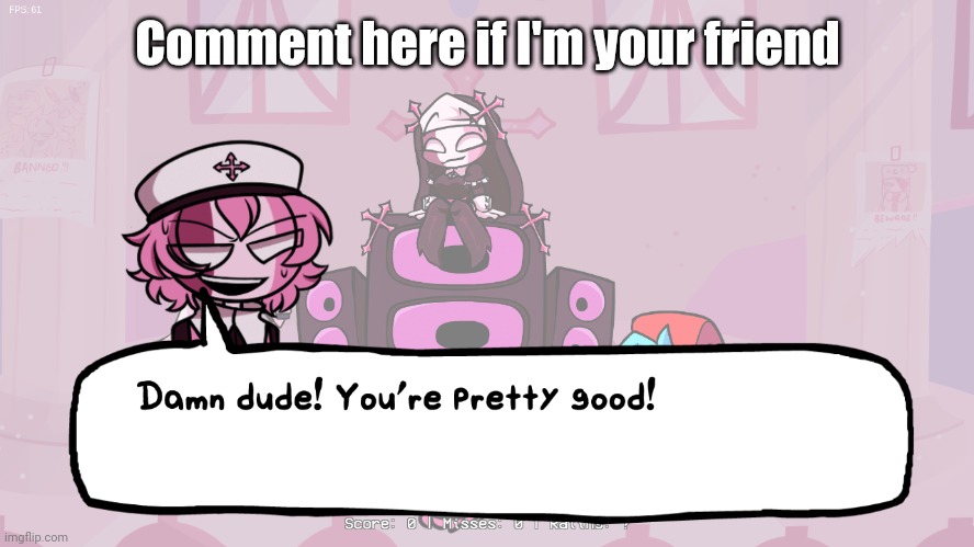 Also Idk why I decided to make this a temp but whatever lol | Comment here if I'm your friend | image tagged in damn dude | made w/ Imgflip meme maker