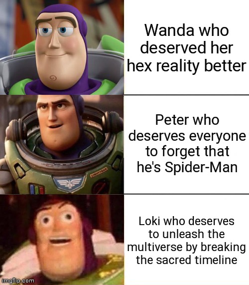 Better, best, blurst lightyear edition | Wanda who deserved her hex reality better; Peter who deserves everyone to forget that he's Spider-Man; Loki who deserves to unleash the multiverse by breaking the sacred timeline | image tagged in better best blurst lightyear edition | made w/ Imgflip meme maker