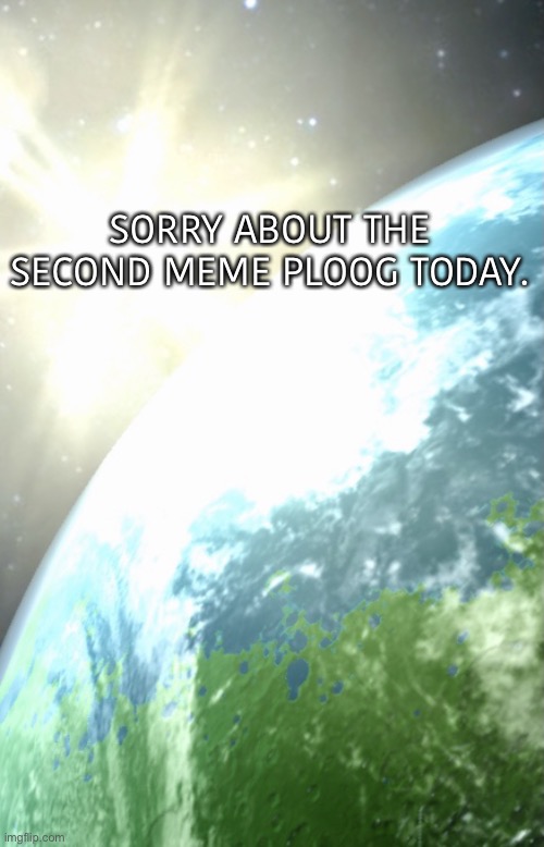 https://imgflip.com/i/5tqlqg | SORRY ABOUT THE SECOND MEME PLOOG TODAY. | image tagged in enderhomiewastaken announcement template | made w/ Imgflip meme maker