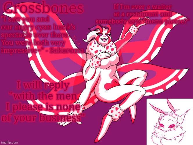 Crossbones horny-ass moth temp | If I'm ever a waiter at a restaurant and somebody says "menu please?"; I will reply "with the men I please is none of your business" | image tagged in crossbones horny-ass moth temp | made w/ Imgflip meme maker