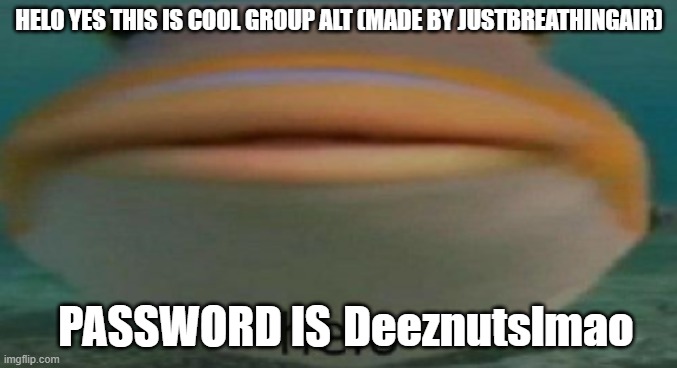 “It means, like, you know, when you...pretend to use your finger like a gun or something” | HELO YES THIS IS COOL GROUP ALT (MADE BY JUSTBREATHINGAIR); PASSWORD IS; Deeznutslmao | image tagged in helo | made w/ Imgflip meme maker