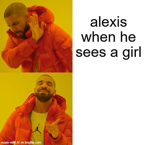 hmmm | alexis when he sees a girl | image tagged in memes,drake hotline bling | made w/ Imgflip meme maker