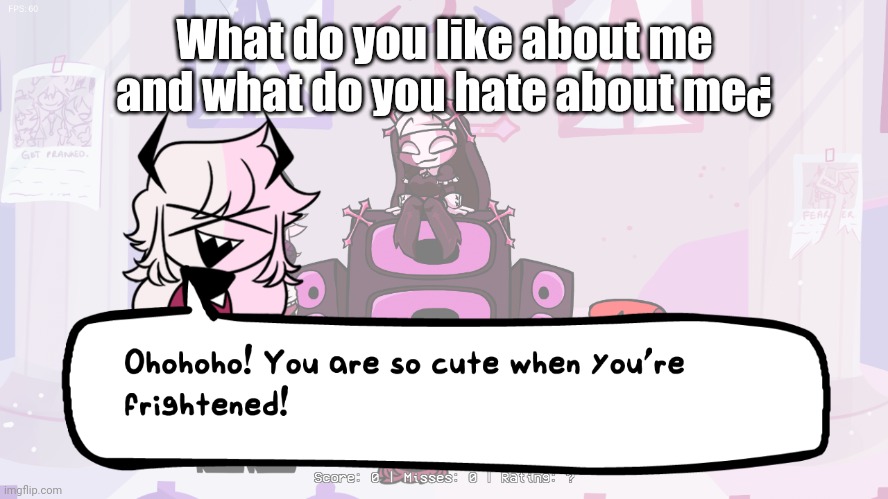 e | What do you like about me and what do you hate about me¿ | image tagged in e | made w/ Imgflip meme maker