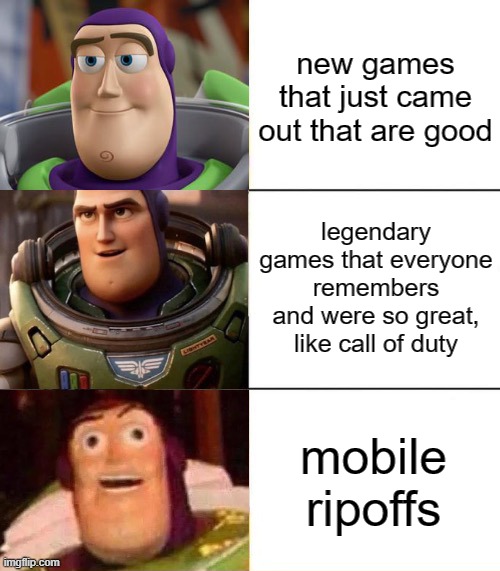 Better, best, blurst lightyear edition | new games that just came out that are good; legendary games that everyone remembers and were so great, like call of duty; mobile ripoffs | image tagged in better best blurst lightyear edition | made w/ Imgflip meme maker