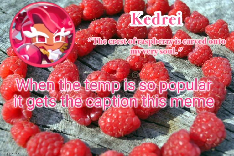 I | When the temp is so popular it gets the caption this meme | image tagged in i | made w/ Imgflip meme maker