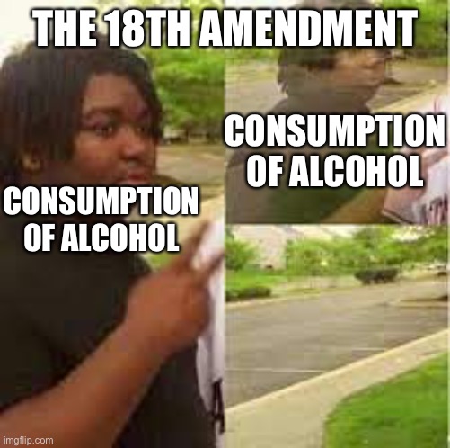 Peace Out | THE 18TH AMENDMENT; CONSUMPTION OF ALCOHOL; CONSUMPTION OF ALCOHOL | image tagged in peace out | made w/ Imgflip meme maker