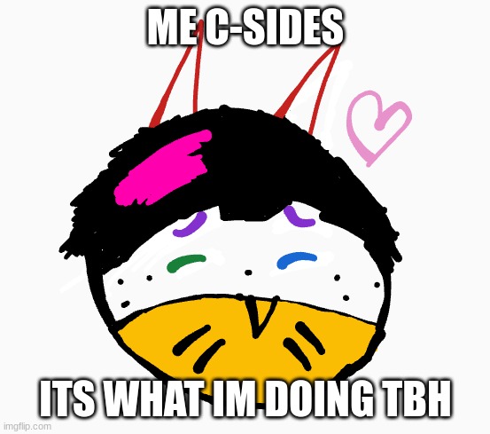 UHhhhhhhhhh | ME C-SIDES; ITS WHAT IM DOING TBH | image tagged in uhhhhhhhhhh | made w/ Imgflip meme maker