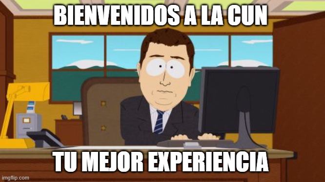 Aaaaand Its Gone | BIENVENIDOS A LA CUN; TU MEJOR EXPERIENCIA | image tagged in memes,aaaaand its gone | made w/ Imgflip meme maker
