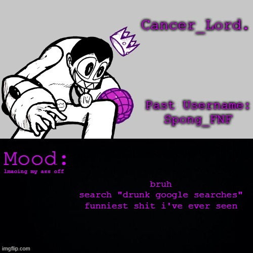 Cancer_Lord.'s Temp | bruh
search "drunk google searches"
funniest shit i've ever seen; lmaoing my ass off | image tagged in cancer_lord 's temp | made w/ Imgflip meme maker