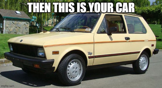 THEN THIS IS YOUR CAR | made w/ Imgflip meme maker