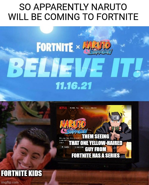 The dark ages are upon us | SO APPARENTLY NARUTO WILL BE COMING TO FORTNITE; THEM SEEING THAT ONE YELLOW-HAIRED GUY FROM FORTNITE HAS A SERIES; FORTNITE KIDS | image tagged in naruto,anime memes | made w/ Imgflip meme maker
