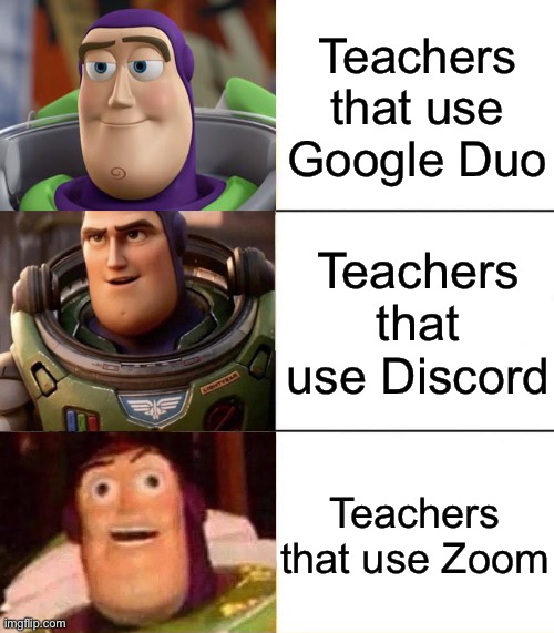Stupid zoom can’t connect to the internet! | Teachers that use Google Duo; Teachers that use Discord; Teachers that use Zoom | image tagged in better best blurst lightyear edition | made w/ Imgflip meme maker
