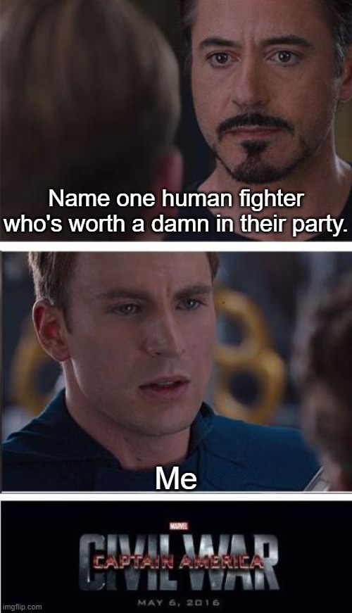 Marvel Civil War 2 | Name one human fighter who's worth a damn in their party. Me | image tagged in memes,marvel civil war 2 | made w/ Imgflip meme maker