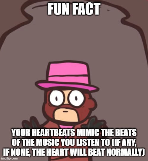 Spy in a jar | FUN FACT; YOUR HEARTBEATS MIMIC THE BEATS OF THE MUSIC YOU LISTEN TO (IF ANY, IF NONE, THE HEART WILL BEAT NORMALLY) | image tagged in spy in a jar | made w/ Imgflip meme maker