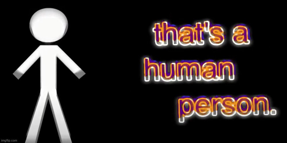 that's a human person | image tagged in that's a human person | made w/ Imgflip meme maker