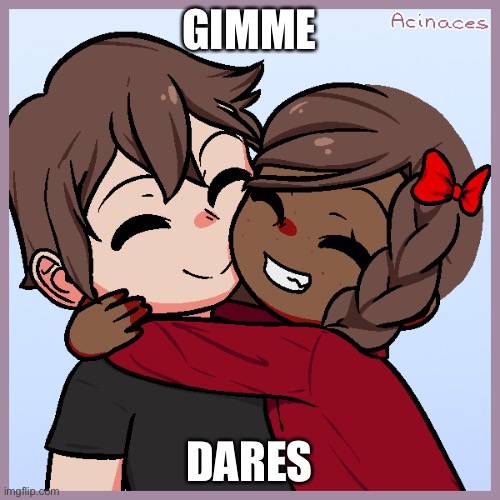 Jummy and Purple | GIMME; DARES | image tagged in jummy and purple | made w/ Imgflip meme maker