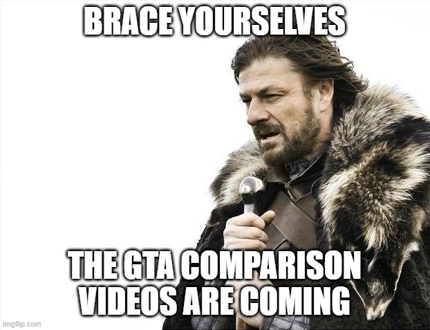 GTA: The Trilogy – The Definitive Edition | BRACE YOURSELVES; THE GTA COMPARISON VIDEOS ARE COMING | image tagged in memes,brace yourselves x is coming | made w/ Imgflip meme maker