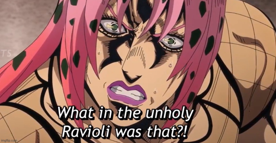 What in the unholy ravioli- | made w/ Imgflip meme maker