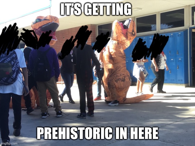 Image Title | IT’S GETTING; PREHISTORIC IN HERE | image tagged in dinosaur,memes | made w/ Imgflip meme maker