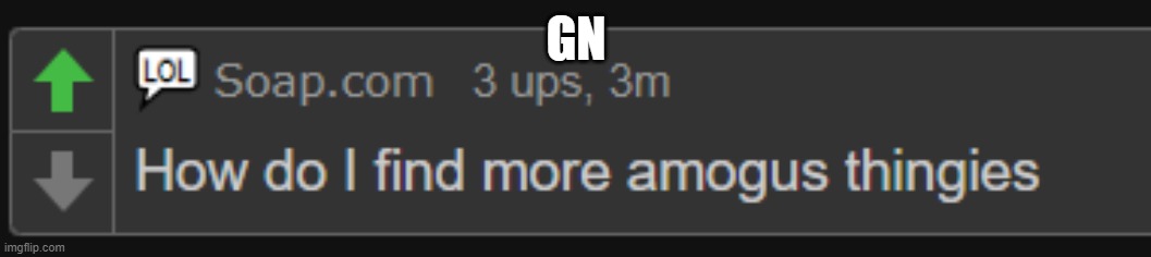 amogus thingies | GN | image tagged in amogus thingies | made w/ Imgflip meme maker