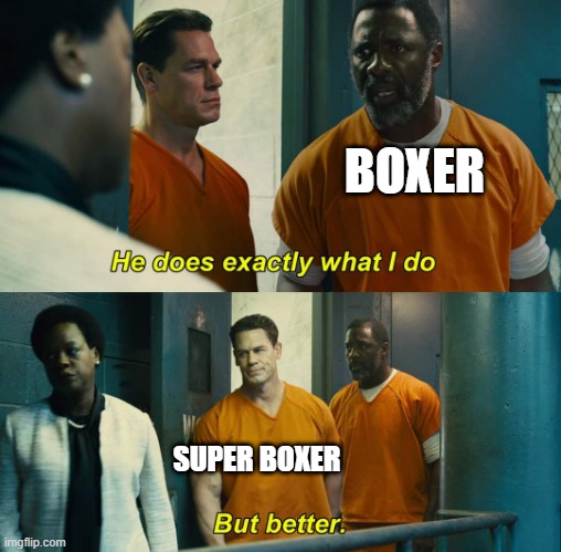 "He does exactly what I do" "but better" | BOXER; SUPER BOXER | image tagged in he does exactly what i do but better,tabs | made w/ Imgflip meme maker