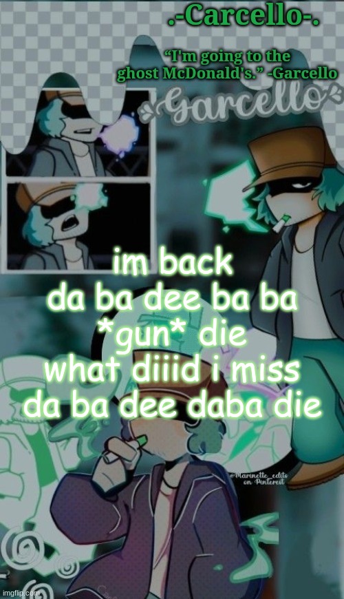 *cring* | im back
da ba dee ba ba *gun* die
what diiid i miss
da ba dee daba die | made w/ Imgflip meme maker