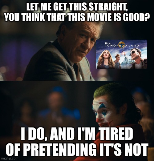 Let me get this straight murray | LET ME GET THIS STRAIGHT, YOU THINK THAT THIS MOVIE IS GOOD? I DO, AND I'M TIRED OF PRETENDING IT'S NOT | image tagged in let me get this straight murray | made w/ Imgflip meme maker