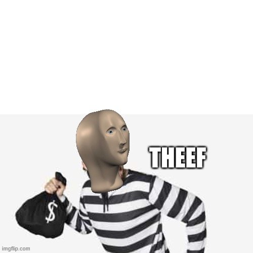 Meme man “theef” | image tagged in meme man theef | made w/ Imgflip meme maker