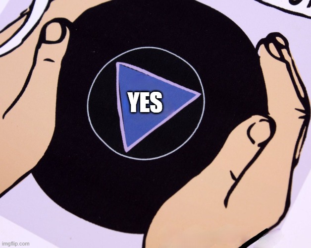 Magic Eight Ball | YES | image tagged in magic eight ball | made w/ Imgflip meme maker