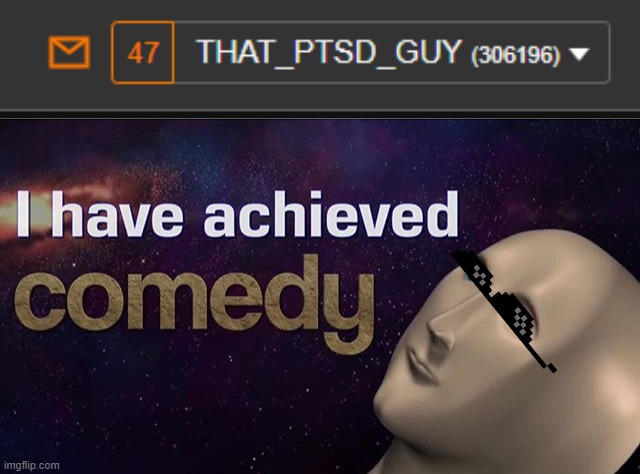 image tagged in i have achieved comedy | made w/ Imgflip meme maker