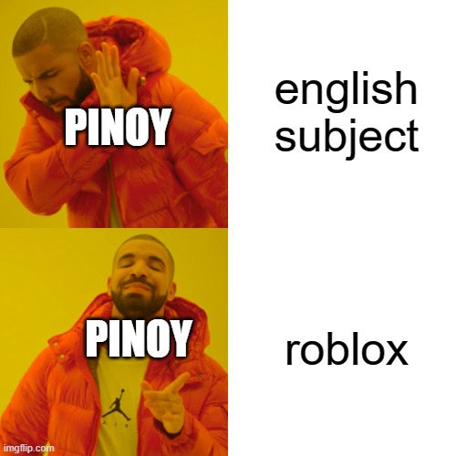 relate? | english subject; PINOY; roblox; PINOY | image tagged in memes,drake hotline bling | made w/ Imgflip meme maker