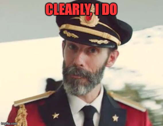 Captain Obvious | CLEARLY, I DO | image tagged in captain obvious | made w/ Imgflip meme maker