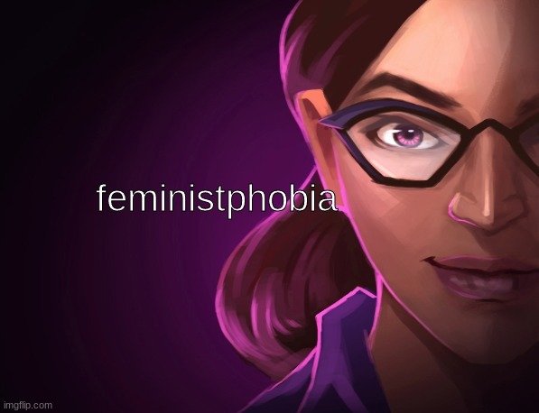 Feministphobia | image tagged in feministphobia | made w/ Imgflip meme maker