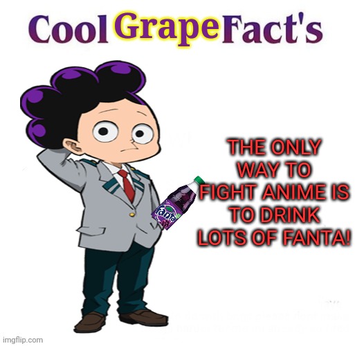 Mineta the no-anime grape | Grape; THE ONLY WAY TO FIGHT ANIME IS TO DRINK LOTS OF FANTA! | image tagged in cool facts,mineta,no anime,grape,fanta | made w/ Imgflip meme maker