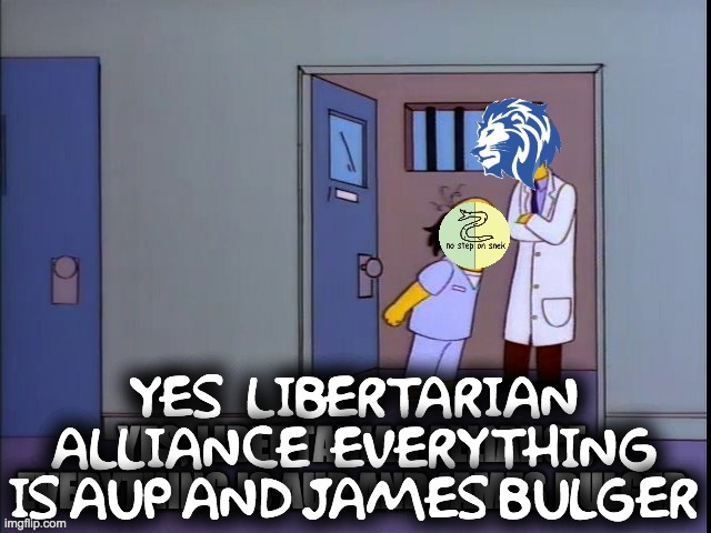 Vote Conservative Party to restore sanity to IMGFLIP_PRESIDENTS! Let's Make Imgflip Great Again! | YES, LIBERTARIAN ALLIANCE, EVERYTHING IS AUP AND JAMES BULGER | image tagged in memes,politics,campaign,election,simpsons,funny | made w/ Imgflip meme maker