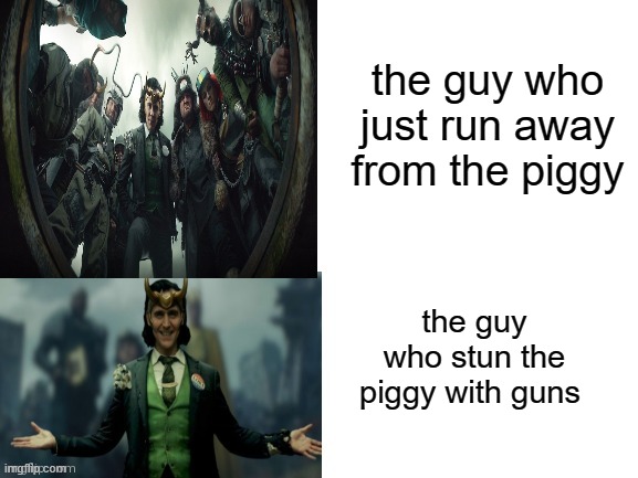 ammo day | the guy who just run away from the piggy; the guy who stun the piggy with guns | image tagged in loki hotline bling | made w/ Imgflip meme maker