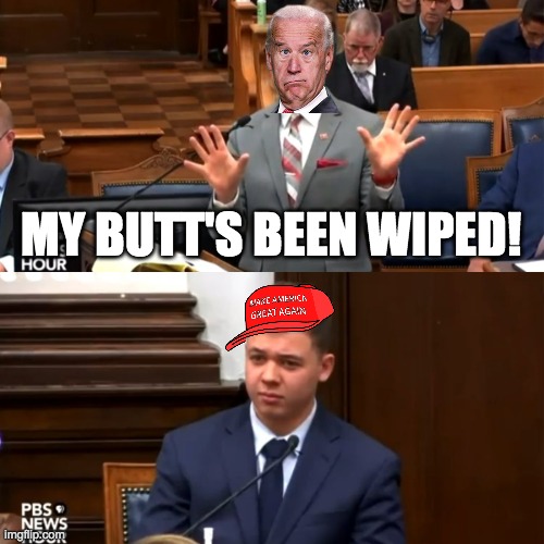 Kyle Rittenhouse did nothing wrong! Joe Biden on the other hand... | MY BUTT'S BEEN WIPED! | image tagged in kyle rittenhouse reaction,let's go brandon,make america great again,creepy joe biden | made w/ Imgflip meme maker