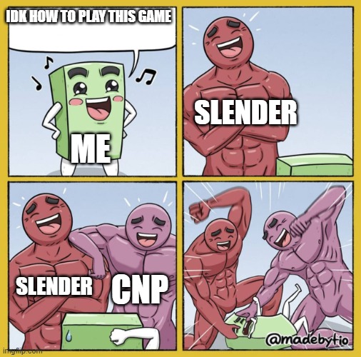 Guy getting beat up | IDK HOW TO PLAY THIS GAME; SLENDER; ME; SLENDER; CNP | image tagged in guy getting beat up | made w/ Imgflip meme maker