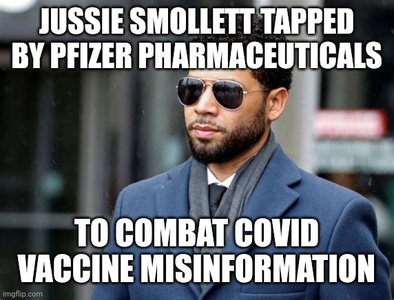 NEW JOB FOR JUSSIE | JUSSIE SMOLLETT TAPPED BY PFIZER PHARMACEUTICALS; TO COMBAT COVID VACCINE MISINFORMATION | image tagged in jussie smollett,pfizer,covid vaccine,hypocrisy,covid-19,misinformation | made w/ Imgflip meme maker