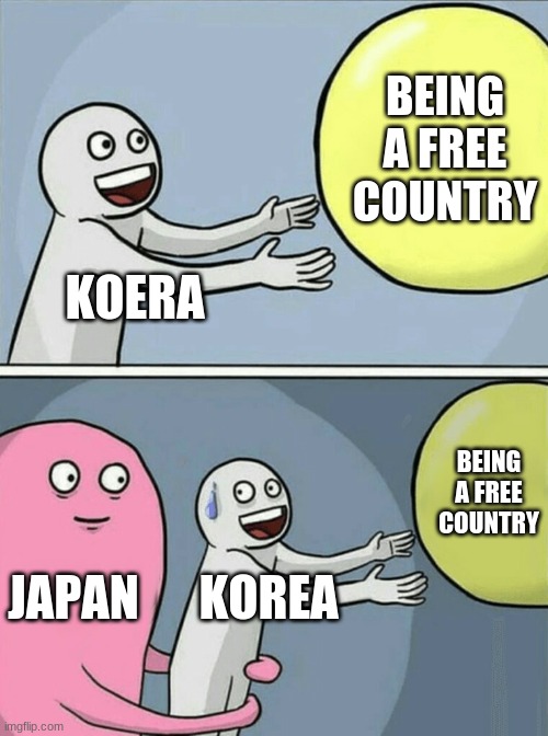 Running Away Balloon | BEING A FREE COUNTRY; KOREA; BEING A FREE COUNTRY; JAPAN; KOREA | image tagged in memes,running away balloon | made w/ Imgflip meme maker
