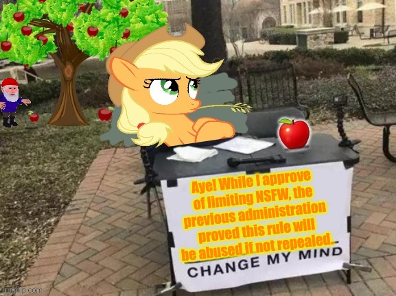 Change Applejack's Mind | Aye! While I approve of limiting NSFW, the previous administration proved this rule will be abused if not repealed. | image tagged in change applejack's mind | made w/ Imgflip meme maker